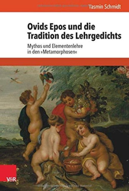 Ovids Epos und die Tradition des Lehrgedichts: Mythos und Elementenlehre in den 'Metamorphosen'