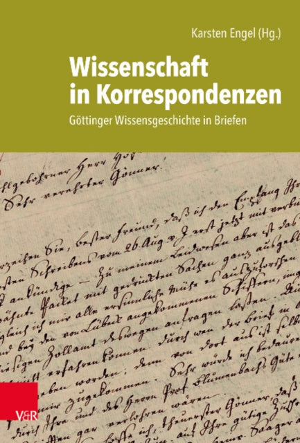 Wissenschaft in Korrespondenzen: Göttinger Wissensgeschichte in Briefen