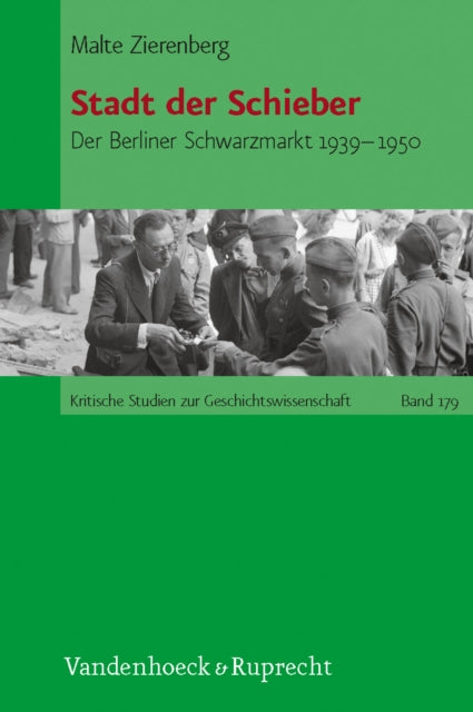 Stadt der Schieber: Der Berliner Schwarzmarkt 1939--1950