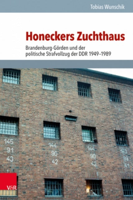 Honeckers Zuchthaus: Brandenburg-Gorden und der politische Strafvollzug der DDR 1949--1989