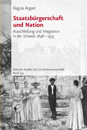 Staatsburgerschaft und Nation: Ausschließung und Integration in der Schweiz 18481933