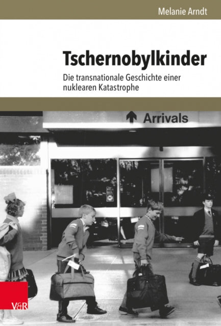 Tschernobylkinder: Die transnationale Geschichte einer nuklearen Katastrophe