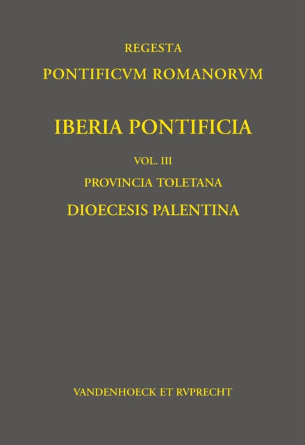 Iberia Pontificia. Vol. III: Provincia Toletana: Dioecesis Palentina