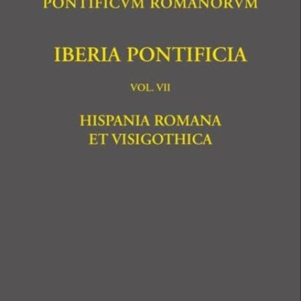 Iberia Pontificia. Vol. VII: Hispania Romana et Visigothica