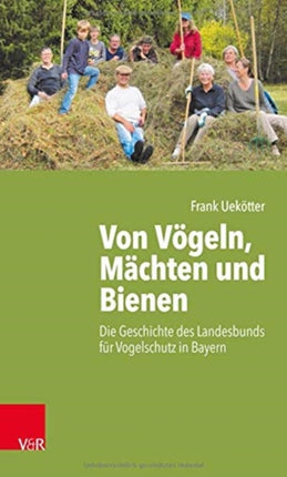 Von Vögeln, Mächten und Bienen: Die Geschichte des Landesbunds für Vogelschutz in Bayern