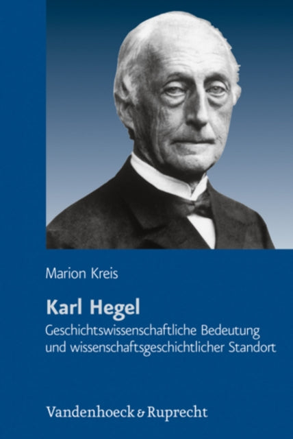 Karl Hegel: Geschichtswissenschaftliche Bedeutung und wissenschaftsgeschichtlicher Standort