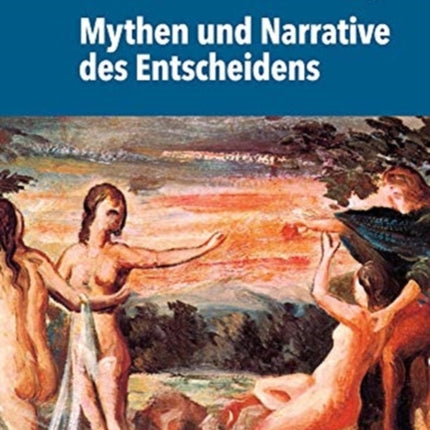 Mythen und Narrative des Entscheidens