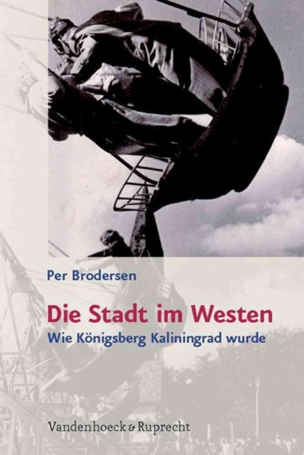 Die Stadt im Westen: Wie KÃ¶nigsberg Kaliningrad wurde