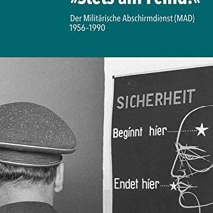 Stets am Feind!: Der Militärische Abschirmdienst (MAD) 1956--1990