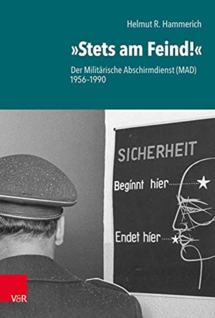 Stets am Feind!: Der Militärische Abschirmdienst (MAD) 1956--1990