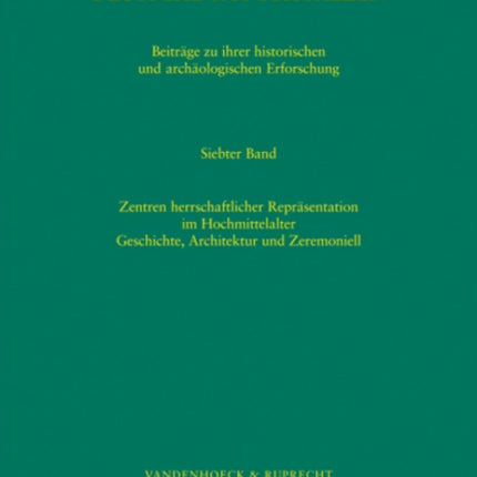 Deutsche Konigspfalzen. Band 7: Zentren herrschaftlicher Reprasentation im Hochmittelalter: Geschichte, Architektur und Zeremoniell