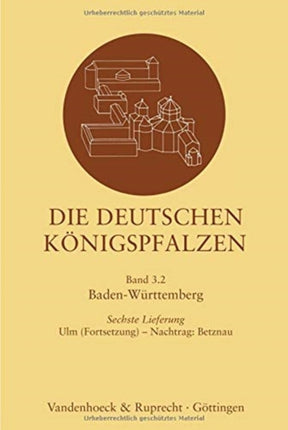 Die deutschen Königspfalzen. Lieferung 3,6: Baden Württemberg: Ulm (Fortsetzung) - Nachtrag: Betznau