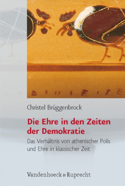 Die Ehre in den Zeiten der Demokratie: Das Verhaltnis von athenischer Polis und Ehre in klassischer Zeit