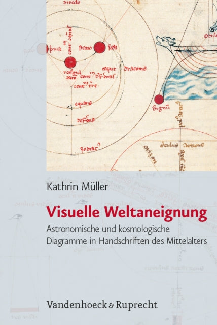 Visuelle Weltaneignung: Astronomische und kosmologische Diagramme in Handschriften des Mittelalters