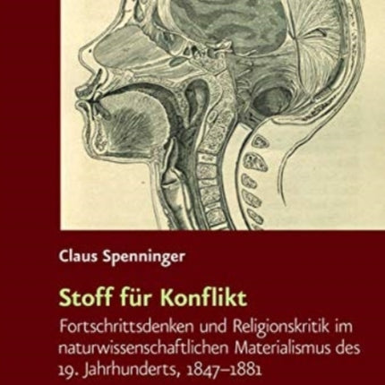 Stoff fur Konflikt: Fortschrittsdenken und Religionskritik im naturwissenschaftlichen Materialismus des 19. Jahrhunderts, 1847--1881