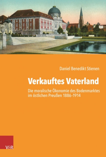 Verkauftes Vaterland: Die moralische okonomie des Bodenmarktes im ostlichen Preußen 1886-1914