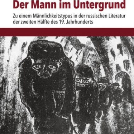 Der Mann im Untergrund: Zu einem Mannlichkeitstypus in der russischen Literatur der zweiten Halfte des 19. Jahrhunderts