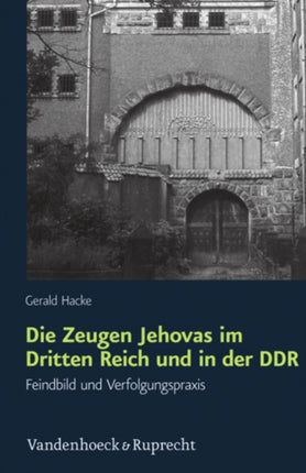 Die Zeugen Jehovas im Dritten Reich und in der DDR: Feindbild und Verfolgungspraxis