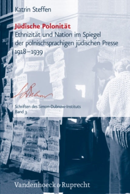 Judische Polonitat: Ethnizitat und Nation im Spiegel der polnischsprachigen judischen Presse 19181939