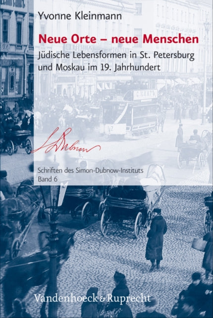 Neue Orte -- neue Menschen: Judische Lebensformen in St. Petersburg und Moskau im 19. Jahrhundert