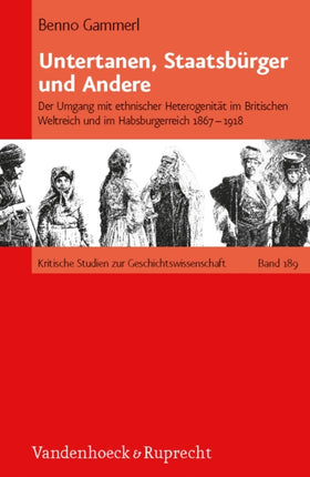 Untertanen, Staatsburger und Andere: Der Umgang mit ethnischer Heterogenitat im Britischen Weltreich und im Habsburgerreich 1867--1918