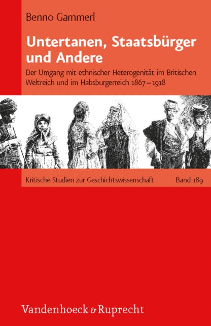 Untertanen, Staatsburger und Andere: Der Umgang mit ethnischer Heterogenitat im Britischen Weltreich und im Habsburgerreich 1867--1918