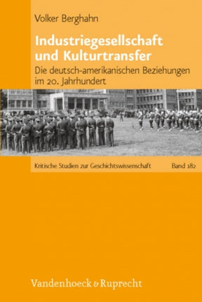 Industriegesellschaft und Kulturtransfer: Die deutsch-amerikanischen Beziehungen im 20. Jahrhundert