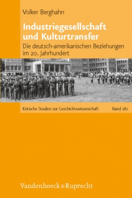 Industriegesellschaft und Kulturtransfer: Die deutsch-amerikanischen Beziehungen im 20. Jahrhundert