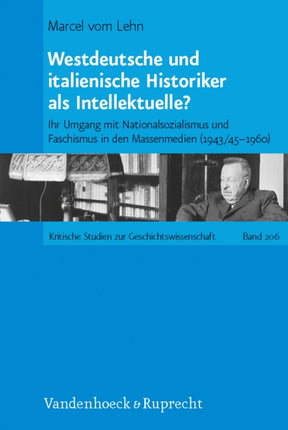 Westdeutsche und italienische Historiker als Intellektuelle?: Ihr Umgang mit Nationalsozialismus und Faschismus in den Massenmedien (1943/45--1960)