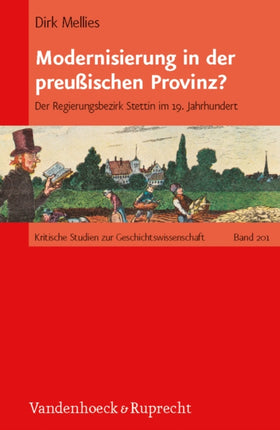 Modernisierung in der preußischen Provinz?: Der Regierungsbezirk Stettin im 19. Jahrhundert