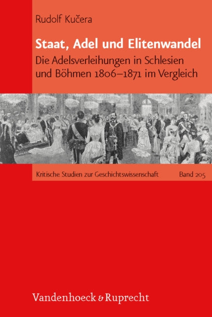 Staat, Adel und Elitenwandel: Die Adelsverleihungen in Schlesien und Böhmen 18061871 im Vergleich