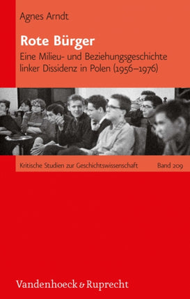 Rote Burger: Eine Milieu- und Beziehungsgeschichte linker Dissidenz in Polen (1956--1976)