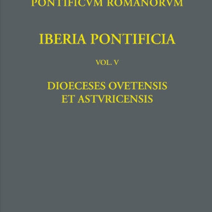 Iberia Pontificia V: Dioeceses Ovetensis et Asturicensis