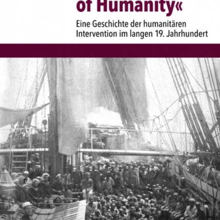 In the Cause of Humanity: Eine Geschichte der humanitären Intervention im langen 19. Jahrhundert