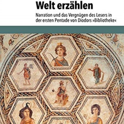 Welt erzählen: Narration und das Vergnügen des Lesers in der ersten Pentade von Diodors Bibliotheke