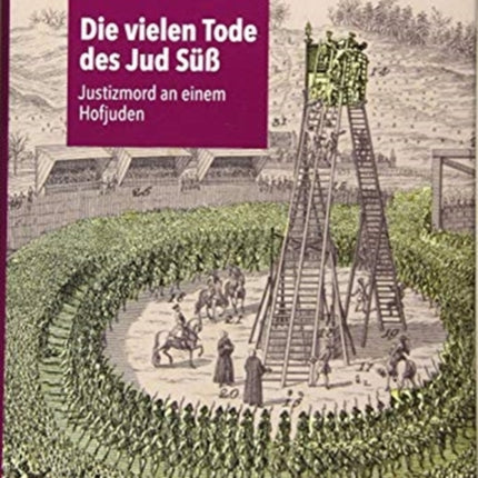 Die vielen Tode des Jud Süß: Justizmord an einem Hofjuden