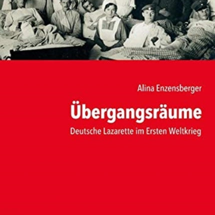 ubergangsraume: Deutsche Lazarette im Ersten Weltkrieg