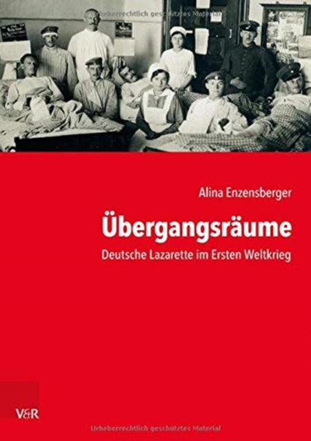 ubergangsraume: Deutsche Lazarette im Ersten Weltkrieg