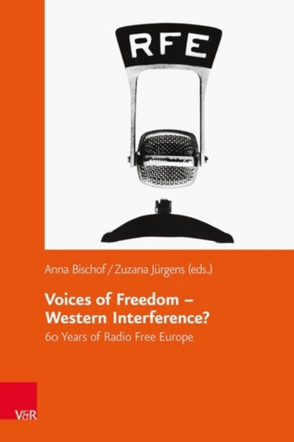 Voices of Freedom Western Interference?: 60 Years of Radio Free Europe