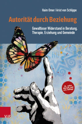 Autorität durch Beziehung: Gewaltloser Widerstand in Beratung, Therapie, Erziehung und Gemeinde