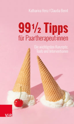 99 ½ Tipps für Paartherapeut:innen: Die wichtigsten Konzepte, Tools und Interventionen