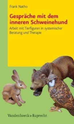 GesprÃ¤che mit dem inneren Schweinehund: Arbeit mit Tierfiguren in systemischer Beratung und Therapie