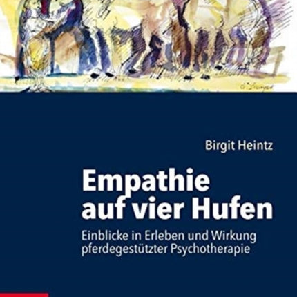 Empathie auf vier Hufen: Einblicke in Erleben und Wirkung pferdegestutzter Psychotherapie