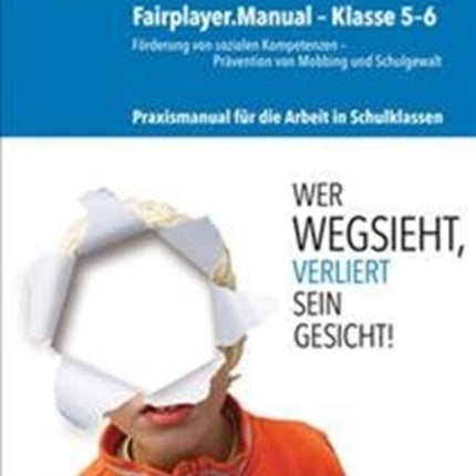 Fairplayer.Manual -- Klasse 5--6: Förderung von sozialen Kompetenzen Prävention von Mobbing und Schulgewalt. Praxismanual für die Arbeit in Schulklassen