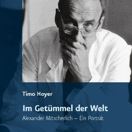 Im Getummel der Welt: Alexander Mitscherlich - Ein Portrat