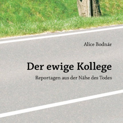 Der ewige Kollege: Reportagen aus der NÃ¤he des Todes