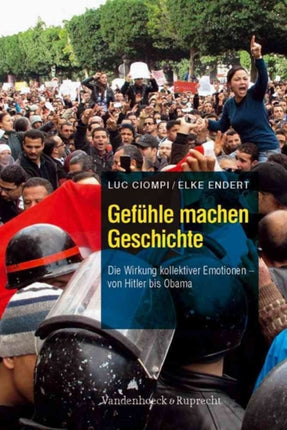 Gefuhle machen Geschichte: Die Wirkung kollektiver Emotionen - von Hitler bis Obama