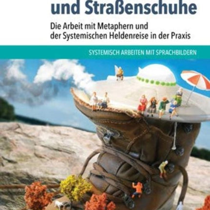 Heldinnen, Ufos und Straßenschuhe: Die Arbeit mit Metaphern und der Systemischen Heldenreise in der Praxis