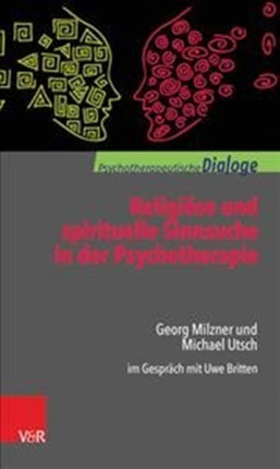 Religiose und spirituelle Sinnsuche in der Psychotherapie: Georg Milzner und Michael Utsch im Gesprach mit Uwe Britten