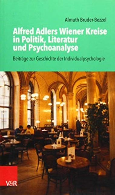 Alfred Adlers Wiener Kreise in Politik, Literatur und Psychoanalyse: BeitrÃ¤ge zur Geschichte der Individualpsychologie